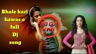 bhale kari hawas o full dj song