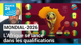 L'Afrique se lance dans les qualifications pour le Mondial-2026 • FRANCE 24