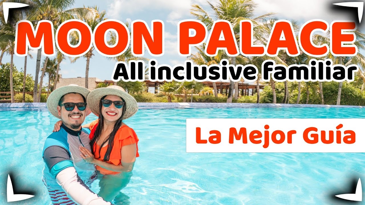 MOON PALACE CANCUN  THE GRAND  Guia Completa  TODAS LAS ACTIVIDADES  TODO INCLUIDO  SIN POSTAL