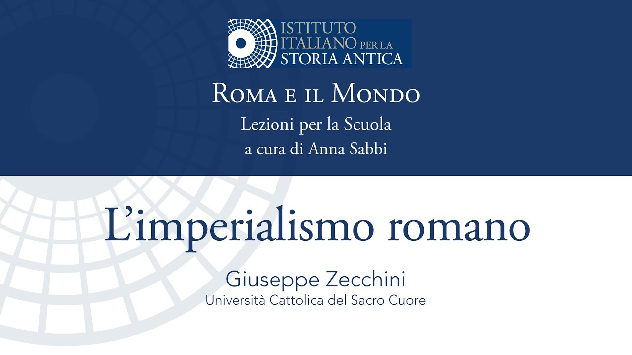 Roma e il Mondo – 02 L’imperialismo romano/Giuseppe Zecchini