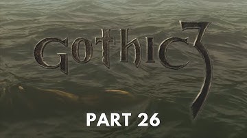 Gothic 3 - Difficulty [HARD + ALTERNATIVE A.I.] - Part 26 - No Commentary