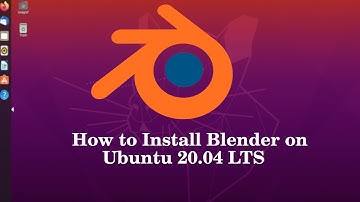 Blender Installation - Ubuntu 20.04 LTS