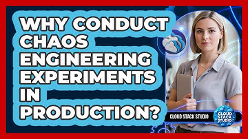 Why Conduct Chaos Engineering Experiments In Production?