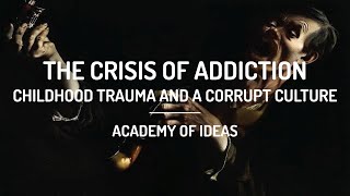 The Crisis of Addiction  Childhood Trauma and a Corrupt Culture