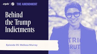 Behind the Trump Indictments with Melissa Murray | The Amendment Podcast Ep 06