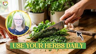Use Your Herbs Every Day: Simple Ways to Cook, Heal & Celebrate