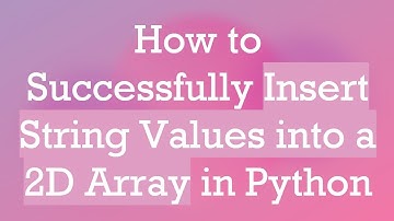 How to Successfully Insert String Values into a 2D Array in Python