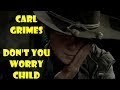 Carl Grimes || Dont you worry child