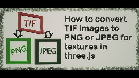 12d How to convert TIF images to PNG or JPEG for textures in three.js