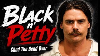 Black n’ Petty: Chud The Bend Over