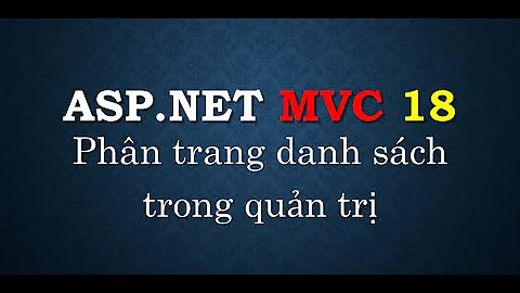 Lập trình ASP.NET MVC - Bài 18: Phân trang danh sách dữ liệu | Paging for record list | TEDU