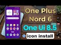 One plus Nord 6 📲 install One Ui 8.5 icon Pack 🔥 100% Working