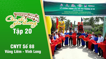 FULL TẬP 20 - HUYỆN VŨNG LIÊM, TỈNH VĨNH LONG - CẦU NỐI YÊU THƯƠNG - HTV7