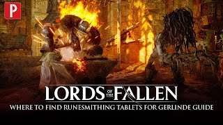Lords of the Fallen - Where to Find Runesmithing Tablets for Gerlinde