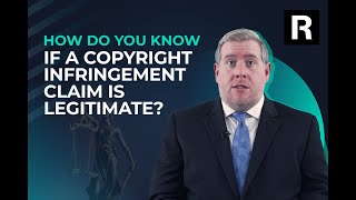 How Do You Know If a Copyright Infringement Claim Is Legitimate?