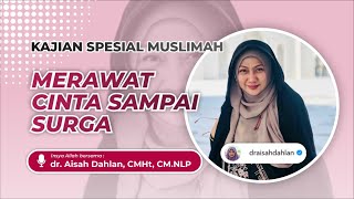 Merawat Cinta Sampai Surga - Dr. Aisah Dahlan