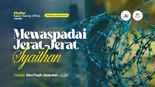 [LIVE] Mewaspadai Jerat-Jerat Syaithan - Ustadz Abu Faqih Abdullah حفظه الله