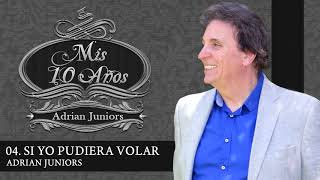 Video thumbnail of "04-  ADRIAN JUNIORS - SI YO PUDIERA VOLAR"