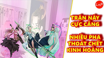 VLTK MOBILE - TRẬN NÀY CỰC CĂNG VÀ NHIỀU PHA THOÁT CHẾT KINH HOÀNG | LnP