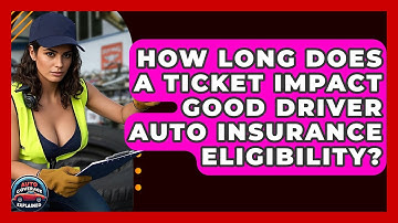 How Long Does A Ticket Impact Good Driver Auto Insurance Eligibility? - Auto Coverage Explained
