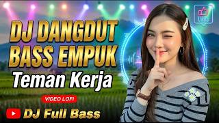 🔥 DJ DANGDUT BASS EMPUK 2026: Lofi Teman Kerja DJ Cantik, Fokus Maksimal & Mood Booster!