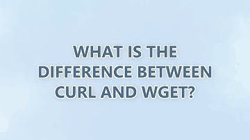 What is the difference between curl and wget? (5 SOLUTIONS!!)