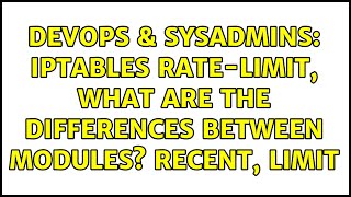 DevOps & SysAdmins: IPtables rate-limit, What are the differences between modules? Recent, Limit