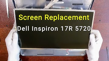 Dell Inspiron 17R 5720 Screen Replacement Guide