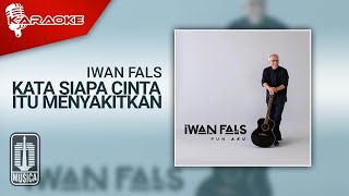 Iwan Fals - Kata Siapa Cinta Itu Menyakitkan ( Karaoke Video)