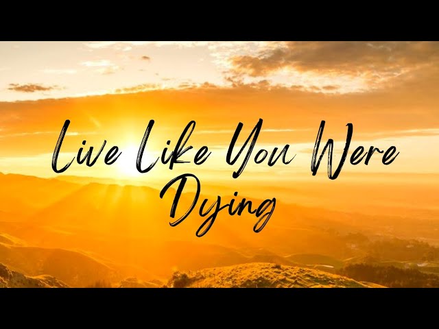 live life like you were dying