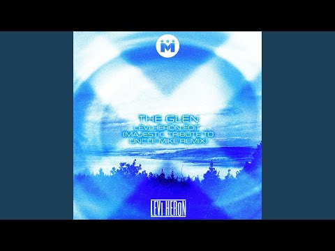 The Glen (Levi Heron Edit - Majestic Tribute to Uncle Mike Remix)