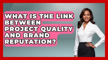 What Is The Link Between Project Quality And Brand Reputation? - The Project Manager Toolkit