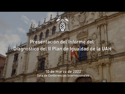 Presentación del Informe del Diagnostico del II Plan de Igualdad de la UAH · 10/03/2022