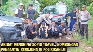 AKIBAT MENGHINA SOPIR TRAVEL, ROMBONGAN PENGANTIN BERUJUNG DIPOLISIKAN !! FILM INSPIRATIF