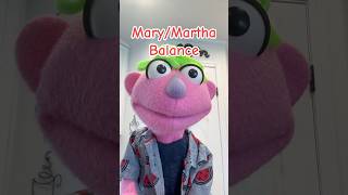 Mary/Martha Balance