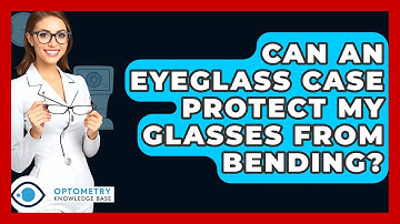 Can An Eyeglass Case Protect My Glasses From Bending? - Optometry Knowledge Base