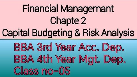 Financial Management//Chapter 2// Capital Budgeting & Risk Analysis// Class 05