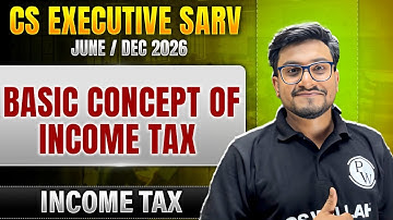 Basic Concept of Income Tax | Income Tax | CS Executive SARV June/Dec 2026 Preparation