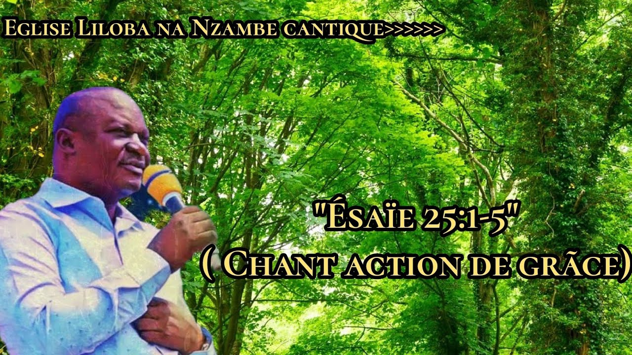 Esaie 25:1-5 [ Chant action de grãce] cantique liloba na nzambe _ Old version cantique_