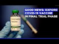 Coronavirus Vaccine Update: Oxford COVID-19 Vaccine In Final Trial Phase