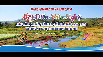 HỘI DIỄN VĂN NGHỆ CHÀO MỪNG 70 NĂM THÀNH LẬP XÃ NGHĨA MAI VÀ CÔNG BỐ ĐẠT CHUẨN NÔNG THÔN MỚI