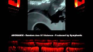 Anonamix - Random Axe Of Violence [Prod. Symphonic] [2011] { }