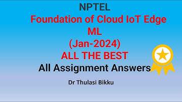 NPTEL  Foundation of Cloud IoT Edge ML ALL Assignment Answers-2024