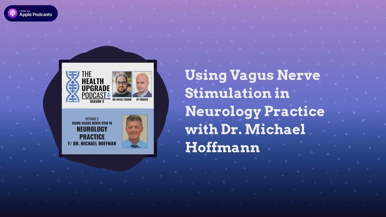 Health Upgrade Podcast - Using Vagus Nerve Stimulation in Neurology Practice with Dr. Michael...