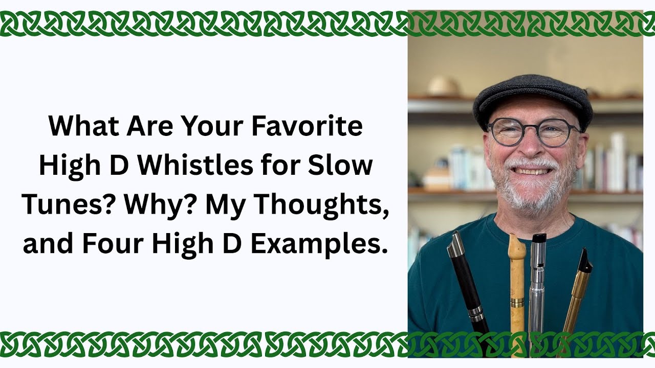 What Are Your Favorite High D Whistles for Slow Tunes? Why? My 