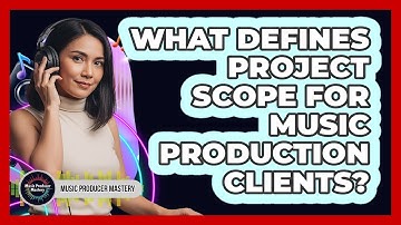 What Defines Project Scope For Music Production Clients?