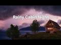 Rainy Cabin Night | Peaceful Rain Sounds for Sleep, Study, Relax