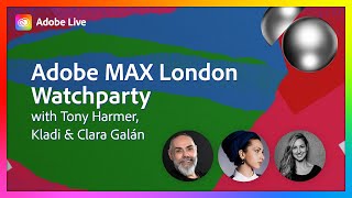 Adobe MAX London Watch Party with Tony, Kladi & Clara