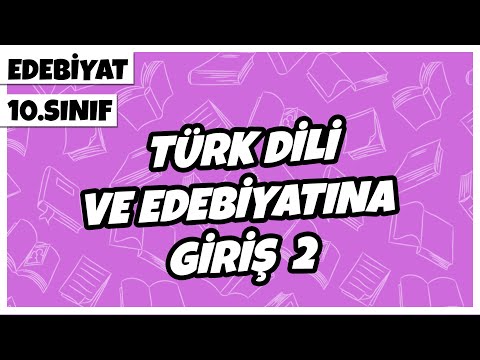 10. Sınıf Edebiyat - Türk Dili ve Edebiyatına Giriş -2 | 2022