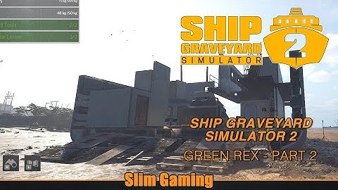 Ship Graveyard Simulator 2 - Green Rex Part 2